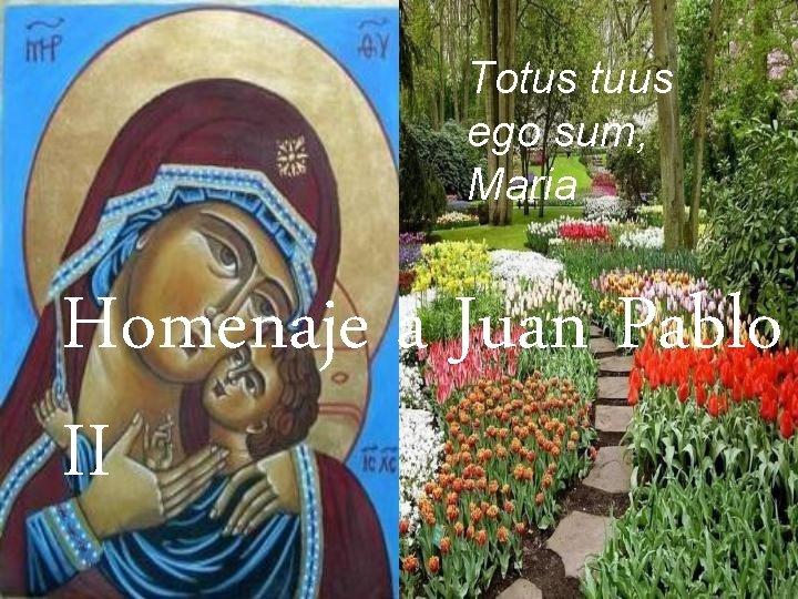 Totus tuus ego sum, Maria Homenaje a Juan Pablo II 