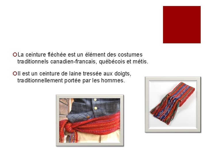 ¡La ceinture fléchée est un élément des costumes traditionnels canadien-francais, québécois et métis. ¡Il