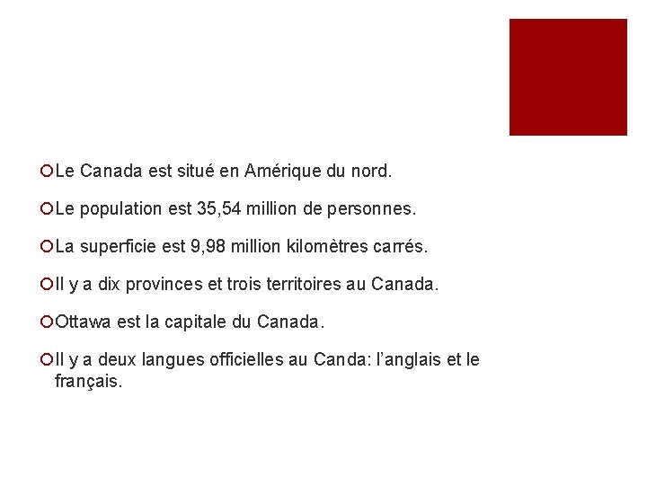 ¡Le Canada est situé en Amérique du nord. ¡Le population est 35, 54 million