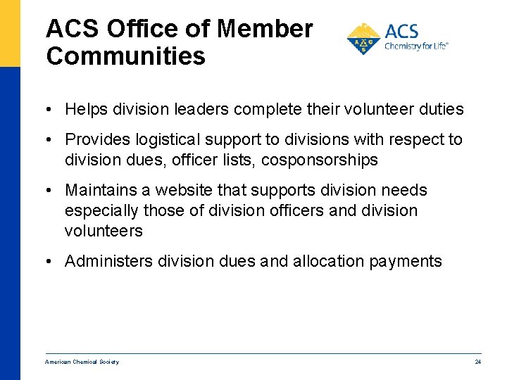 ACS Office of Member Communities • Helps division leaders complete their volunteer duties •