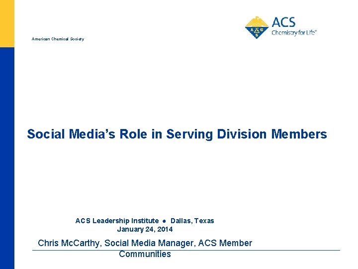 American Chemical Society Social Media’s Role in Serving Division Members ACS Leadership Institute ●