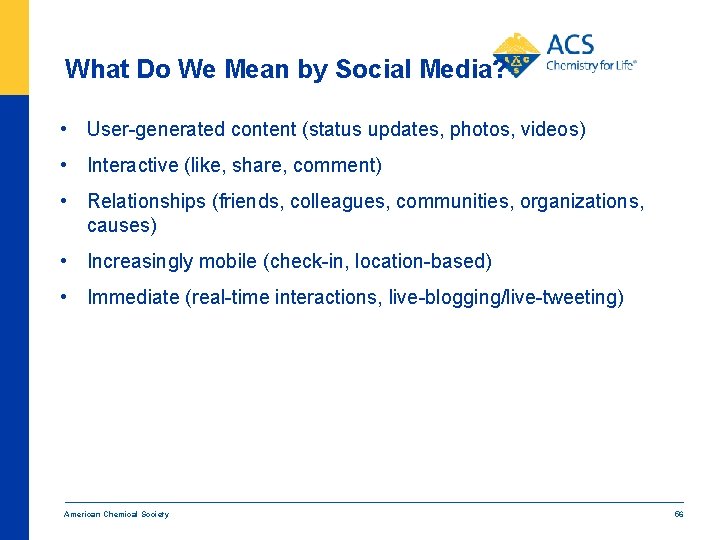 What Do We Mean by Social Media? • User-generated content (status updates, photos, videos)