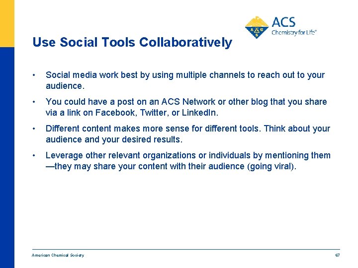 Use Social Tools Collaboratively • Social media work best by using multiple channels to