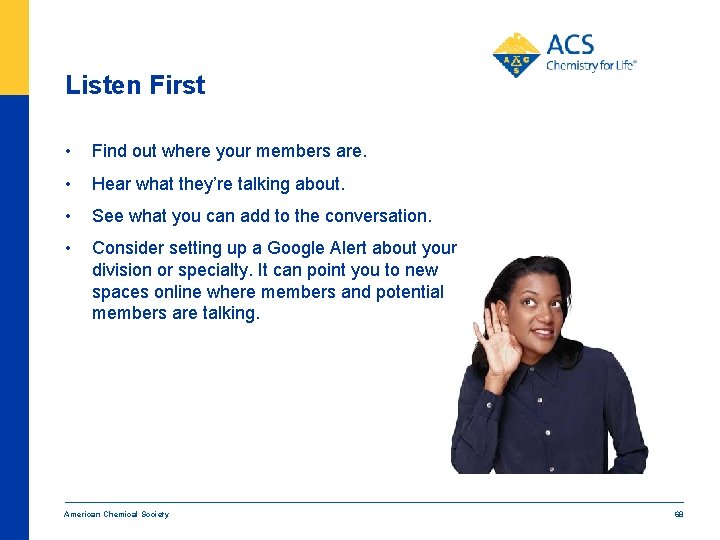 Listen First • Find out where your members are. • Hear what they’re talking