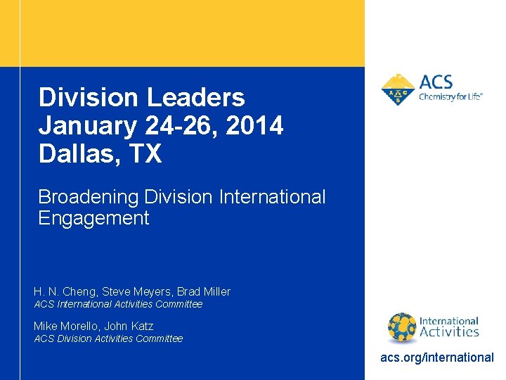 Division Leaders January 24 -26, 2014 Dallas, TX Broadening Division International Engagement H. N.