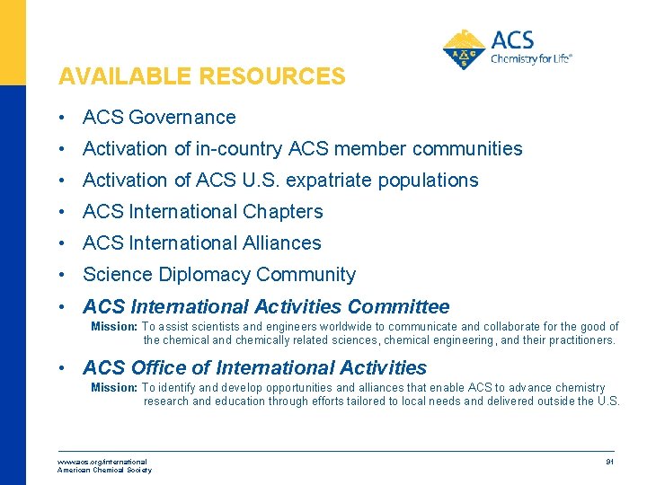 AVAILABLE RESOURCES • ACS Governance • Activation of in-country ACS member communities • Activation