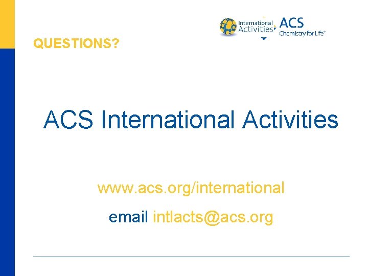 QUESTIONS? ACS International Activities www. acs. org/international email intlacts@acs. org 92 www. acs. org/international