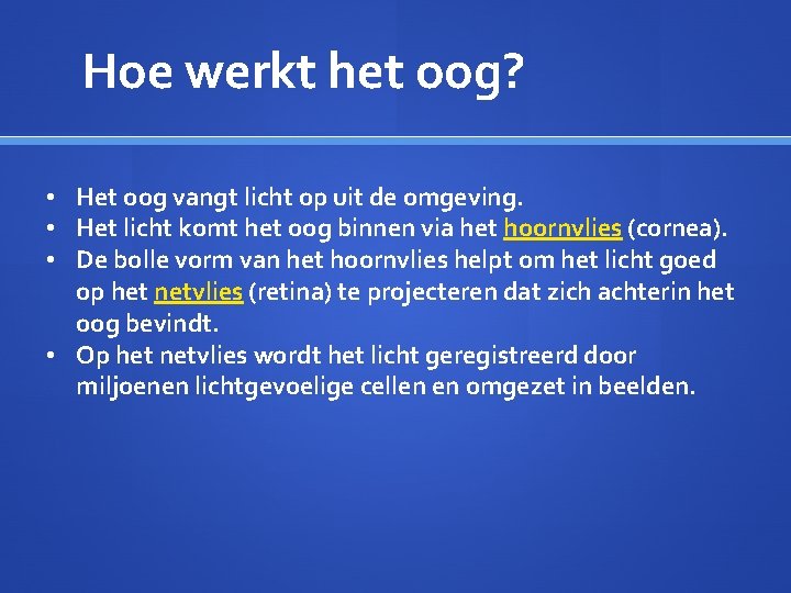 Hoe werkt het oog? • Het oog vangt licht op uit de omgeving. •