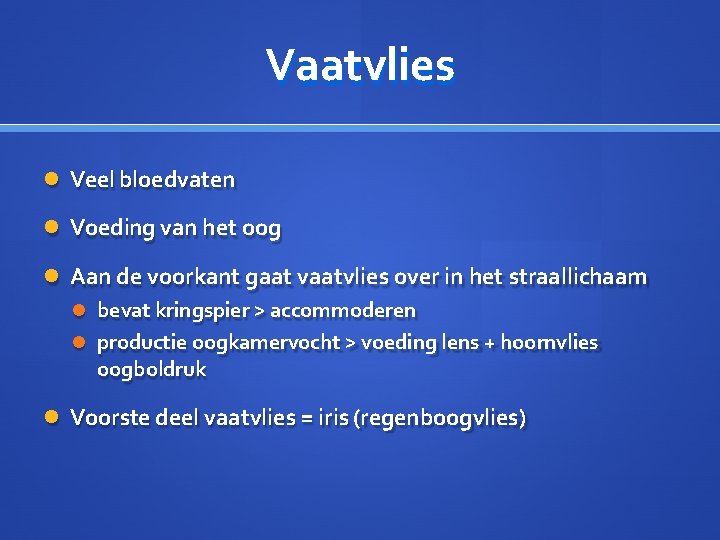 Vaatvlies Veel bloedvaten Voeding van het oog Aan de voorkant gaat vaatvlies over in