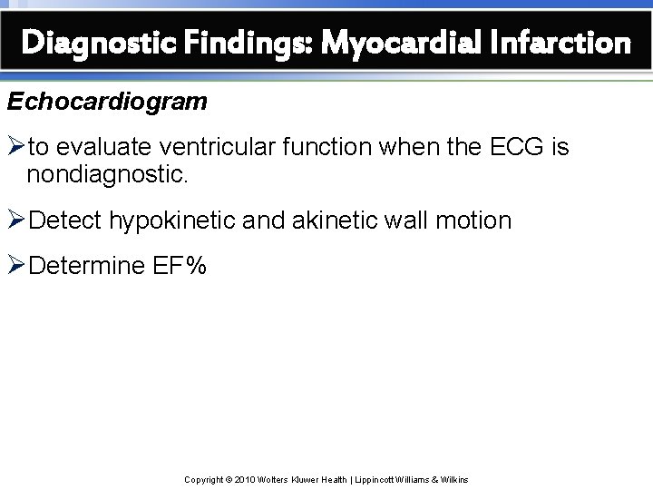 Diagnostic Findings: Myocardial Infarction Echocardiogram Øto evaluate ventricular function when the ECG is nondiagnostic.