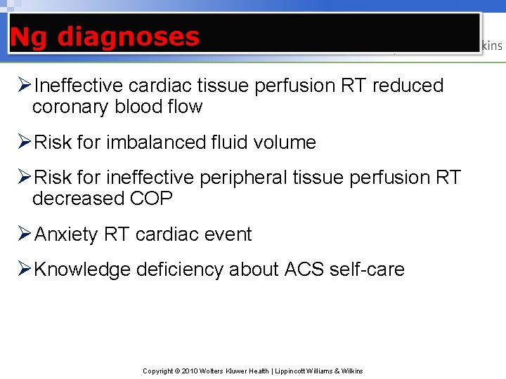 Ng diagnoses ØIneffective cardiac tissue perfusion RT reduced coronary blood flow ØRisk for imbalanced