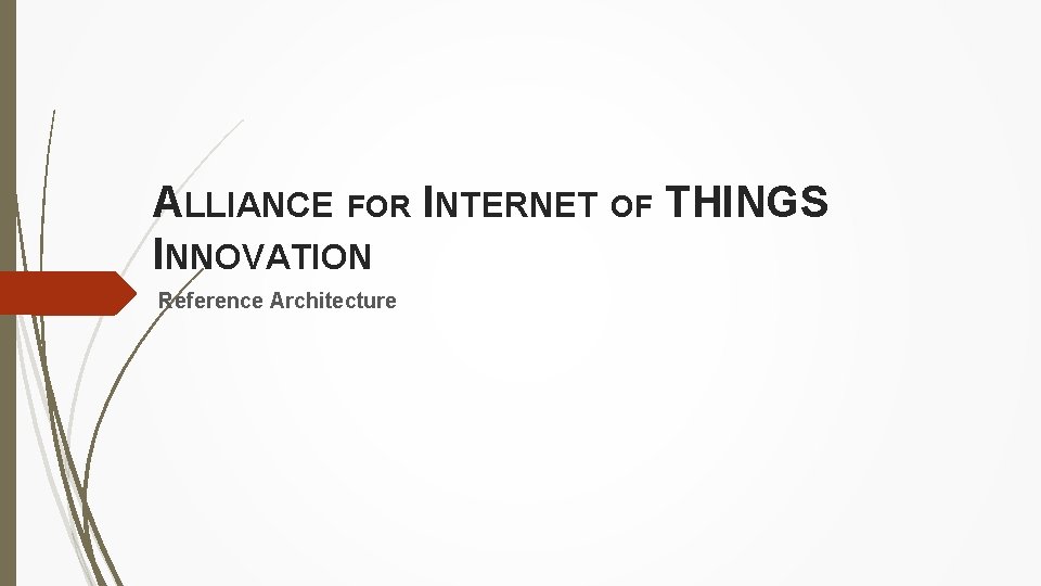 ALLIANCE FOR INTERNET OF THINGS INNOVATION Reference Architecture 