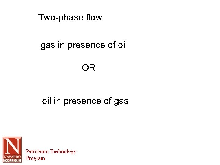 Two-phase flow gas in presence of oil OR oil in presence of gas Petroleum