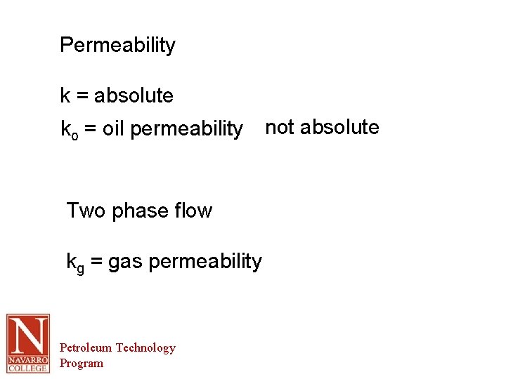 Permeability k = absolute ko = oil permeability Two phase flow kg = gas