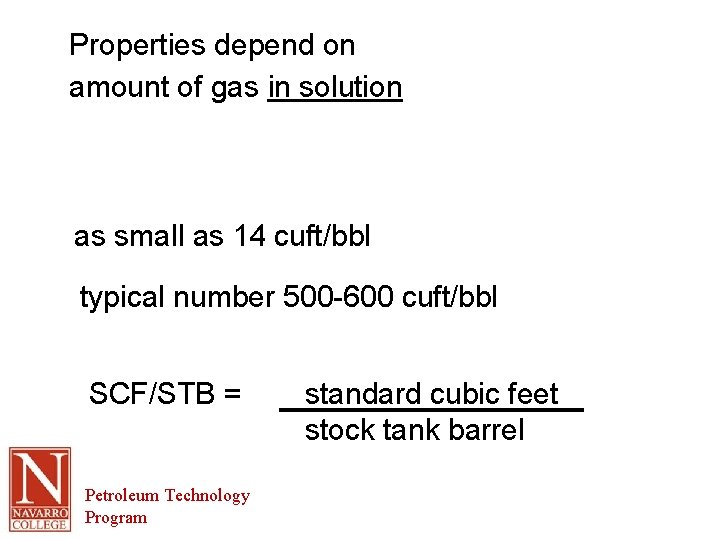 Properties depend on amount of gas in solution as small as 14 cuft/bbl typical