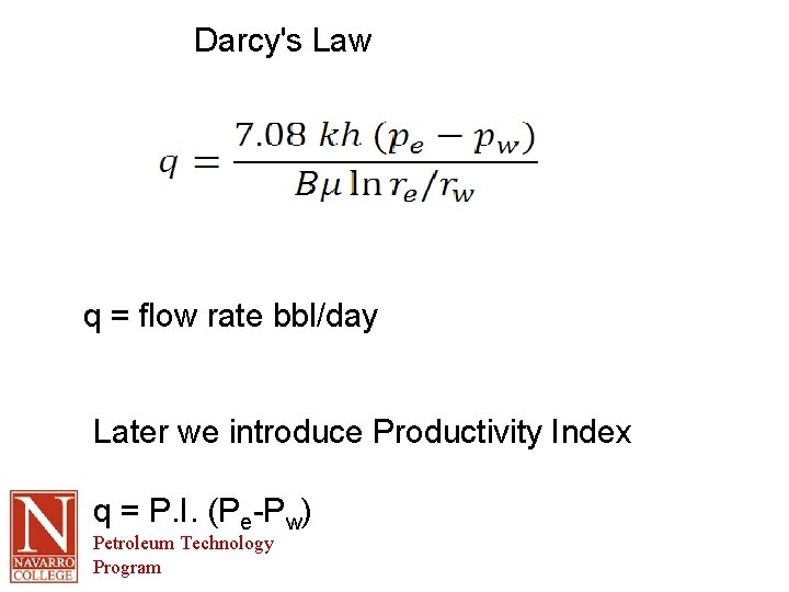 Darcy's Law q = flow rate bbl/day Later we introduce Productivity Index q =