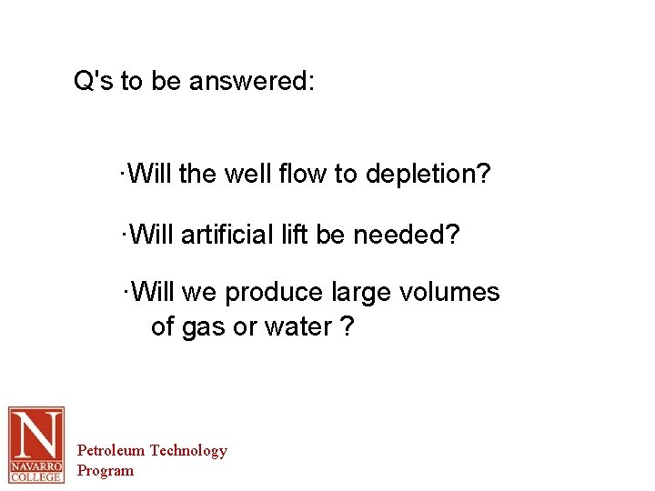 Q's to be answered: ·Will the well flow to depletion? ·Will artificial lift be