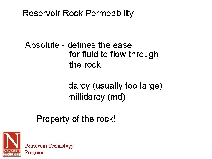 Reservoir Rock Permeability Absolute - defines the ease for fluid to flow through the