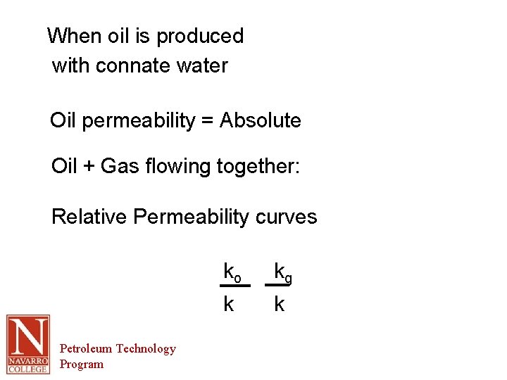 When oil is produced with connate water Oil permeability = Absolute Oil + Gas