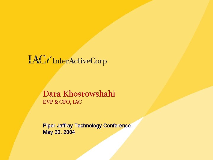 Dara Khosrowshahi EVP & CFO, IAC Piper Jaffray Technology Conference May 20, 2004 