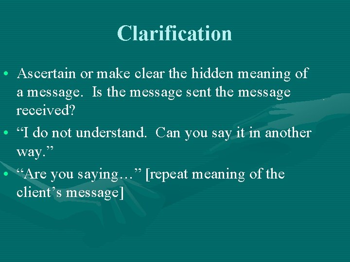 Clarification • Ascertain or make clear the hidden meaning of a message. Is the