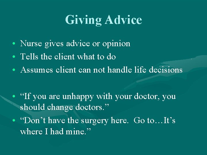 Giving Advice • Nurse gives advice or opinion • Tells the client what to