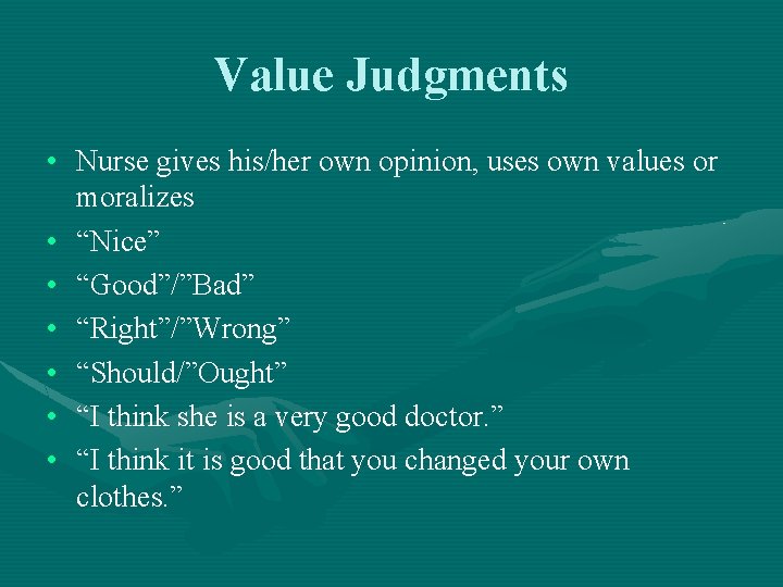 Value Judgments • Nurse gives his/her own opinion, uses own values or moralizes •