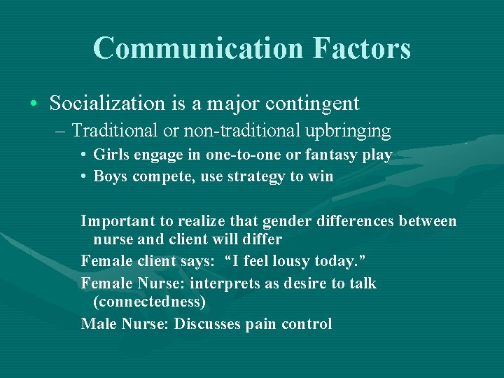 Communication Factors • Socialization is a major contingent – Traditional or non-traditional upbringing •