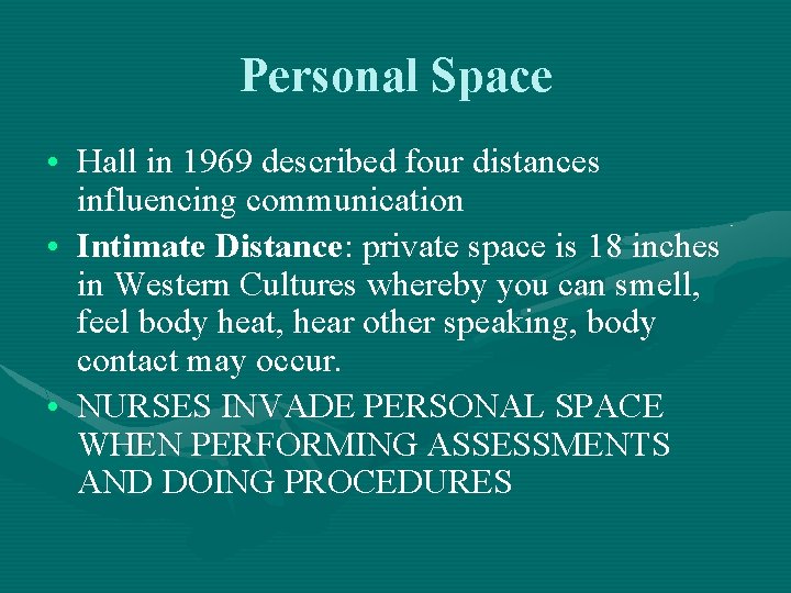 Personal Space • Hall in 1969 described four distances influencing communication • Intimate Distance:
