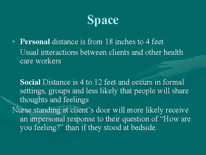 Space • Personal distance is from 18 inches to 4 feet Usual interactions between