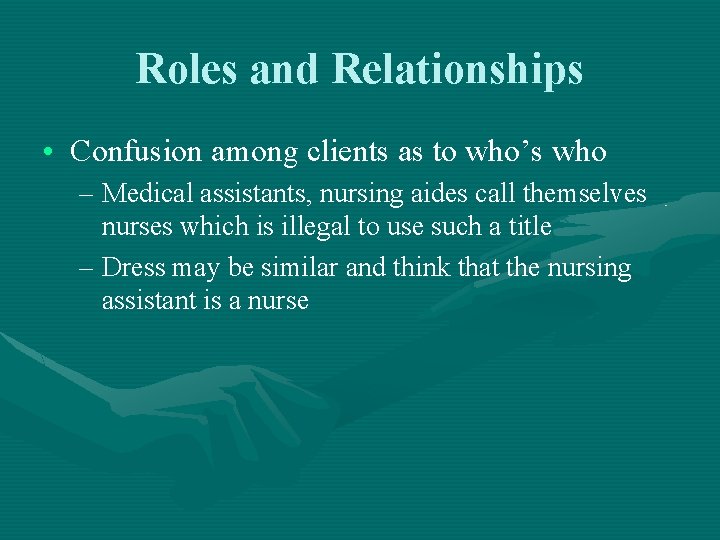 Roles and Relationships • Confusion among clients as to who’s who – Medical assistants,