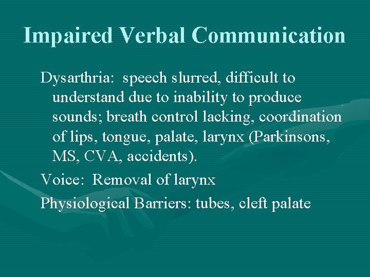 Impaired Verbal Communication Dysarthria: speech slurred, difficult to understand due to inability to produce