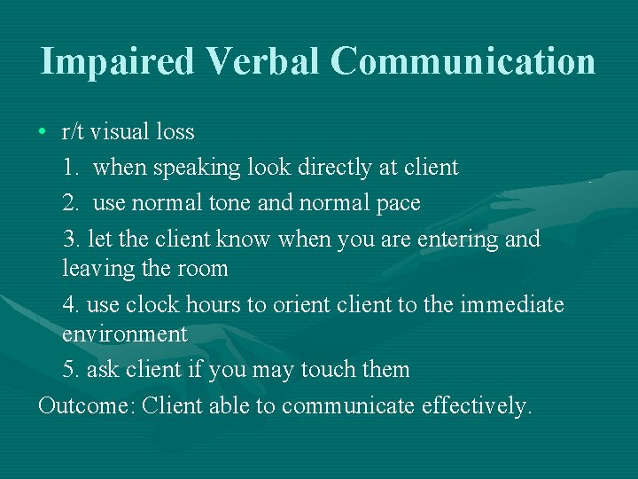 Impaired Verbal Communication • r/t visual loss 1. when speaking look directly at client