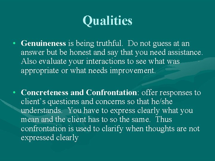 Qualities • Genuineness is being truthful. Do not guess at an answer but be