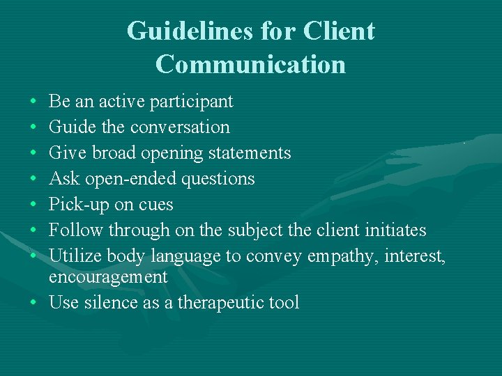 Guidelines for Client Communication • • Be an active participant Guide the conversation Give