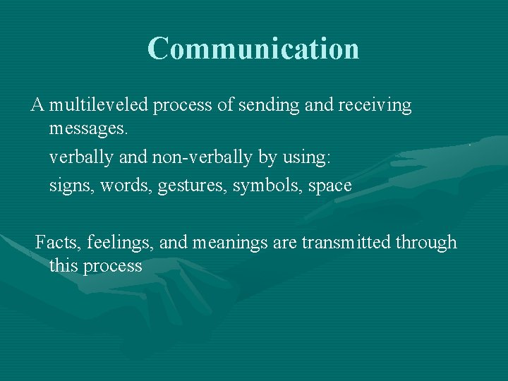Communication A multileveled process of sending and receiving messages. verbally and non-verbally by using: