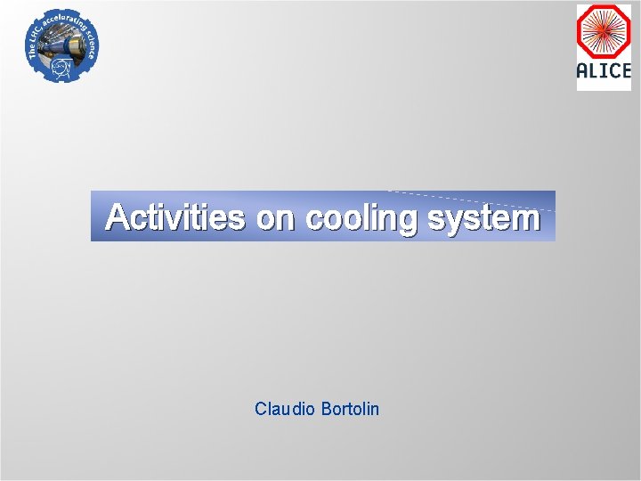 Activities on cooling system Claudio Bortolin 