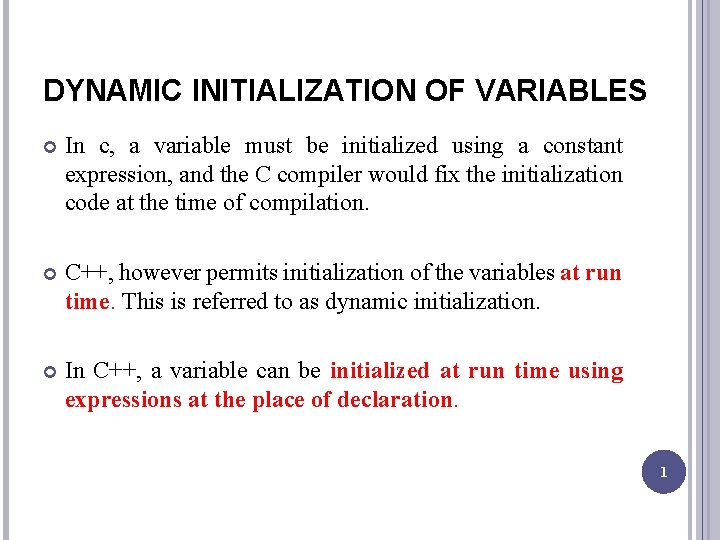 DYNAMIC INITIALIZATION OF VARIABLES In c, a variable must be initialized using a constant