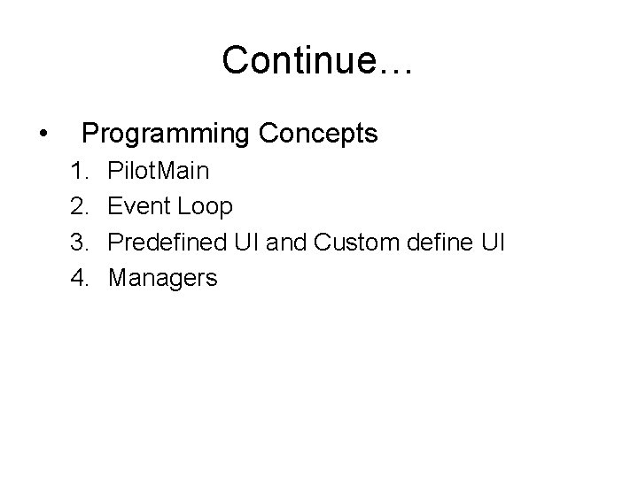 Continue… • Programming Concepts 1. 2. 3. 4. Pilot. Main Event Loop Predefined UI