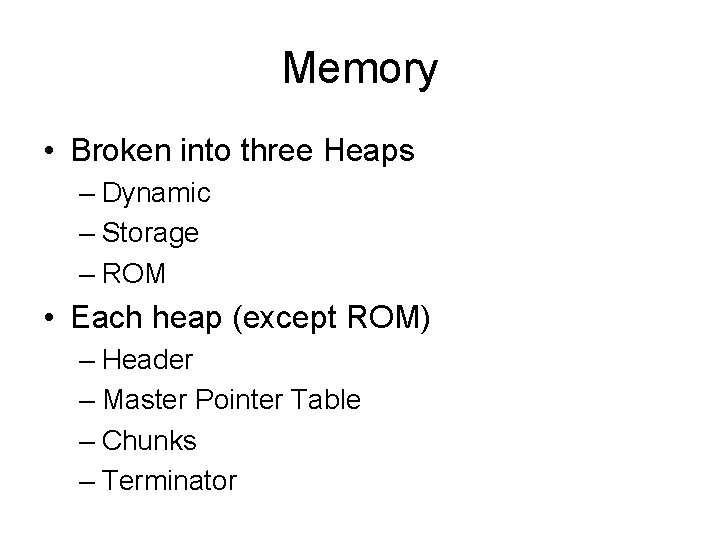 Memory • Broken into three Heaps – Dynamic – Storage – ROM • Each