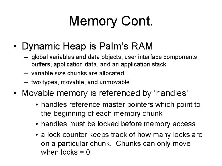 Memory Cont. • Dynamic Heap is Palm’s RAM – global variables and data objects,