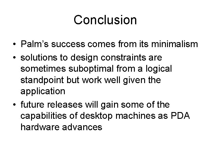 Conclusion • Palm’s success comes from its minimalism • solutions to design constraints are