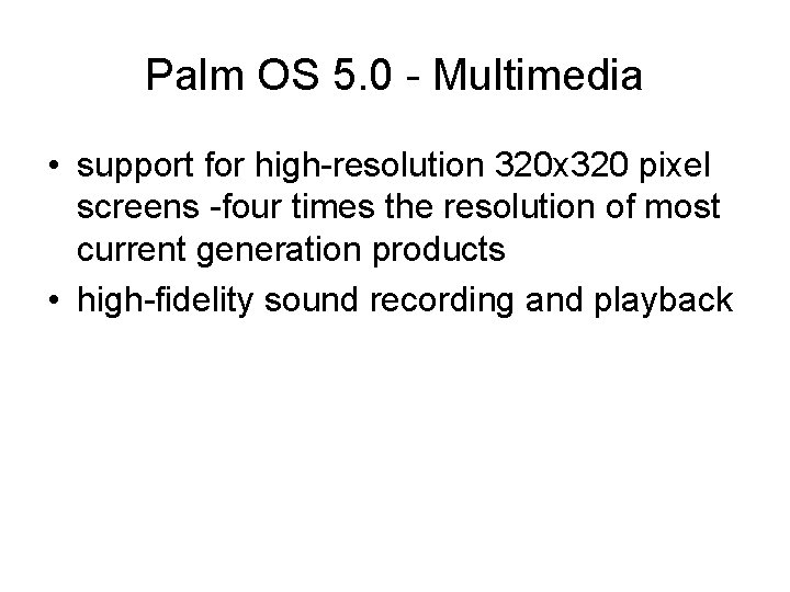 Palm OS 5. 0 - Multimedia • support for high-resolution 320 x 320 pixel