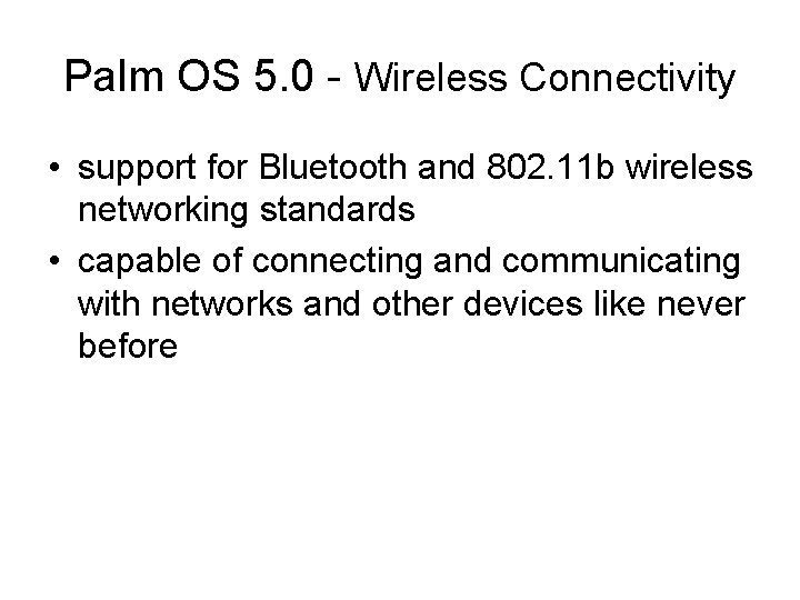 Palm OS 5. 0 - Wireless Connectivity • support for Bluetooth and 802. 11