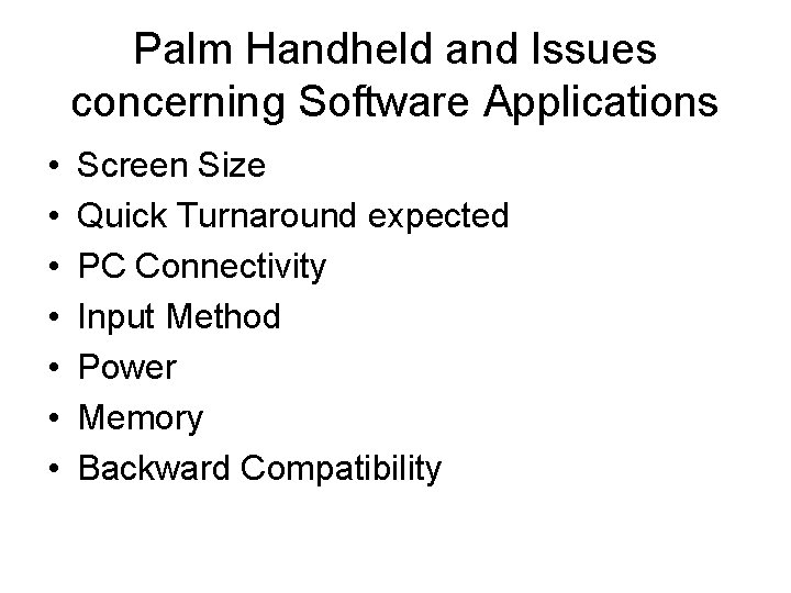 Palm Handheld and Issues concerning Software Applications • • Screen Size Quick Turnaround expected