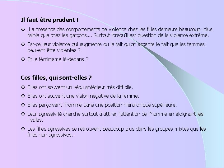 Il faut être prudent ! v La présence des comportements de violence chez les