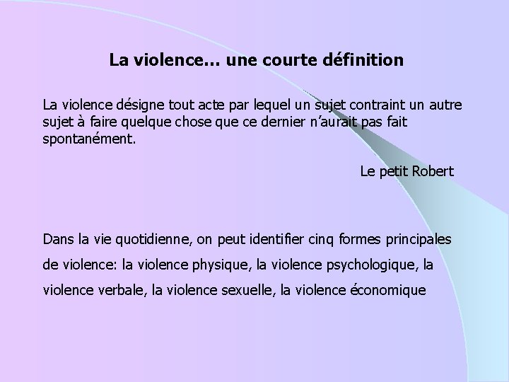 La violence… une courte définition La violence désigne tout acte par lequel un sujet