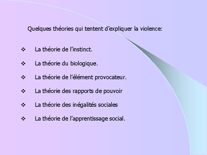 Quelques théories qui tentent d’expliquer la violence: v La théorie de l’instinct. v La