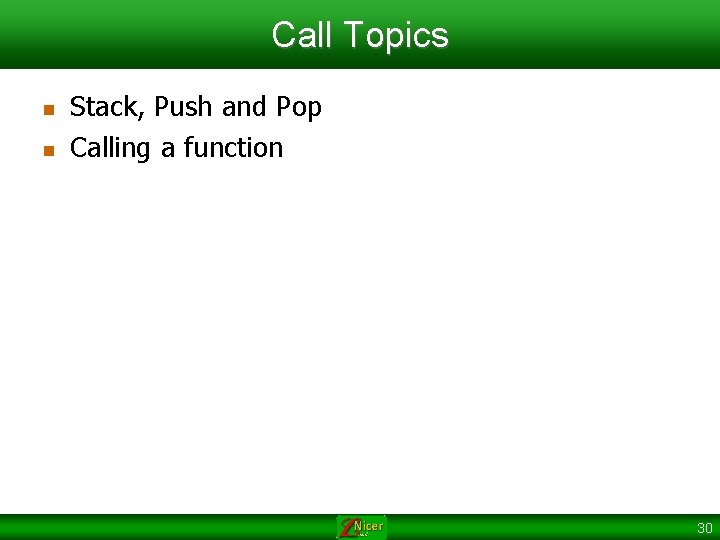 Call Topics n n Stack, Push and Pop Calling a function 30 