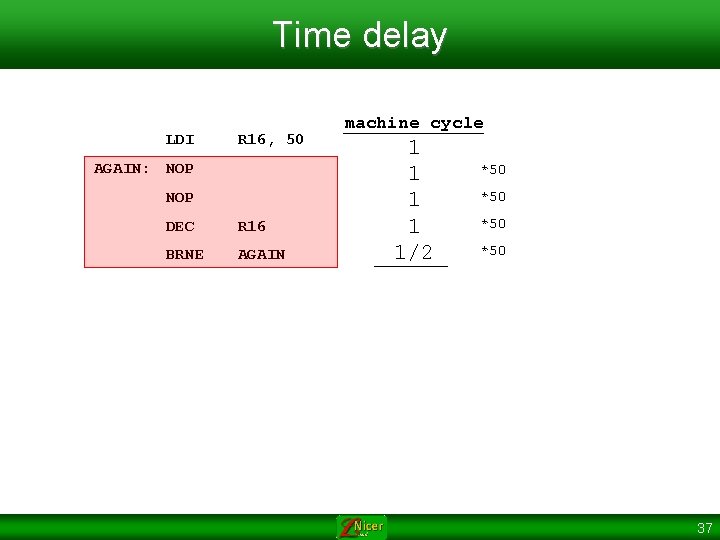 Time delay LDI R 16, 50 AGAIN: NOP DEC R 16 BRNE AGAIN machine